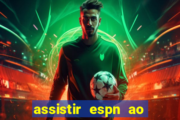 assistir espn ao vivo multicanais